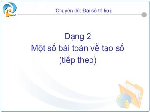 Bài giảng môn Đại số lớp 12 - Dạng 2: Một số bài toán về tạo số (tiếp theo)