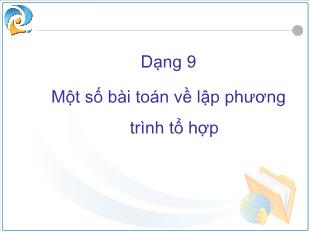 Bài giảng môn Đại số lớp 12 - Dạng 9: Một số bài toán về lập phương trình tổ hợp (Tiếp)