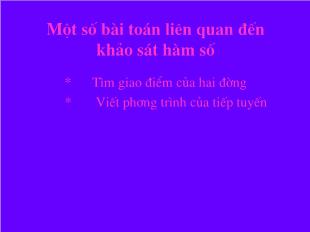 Bài giảng môn Đại số lớp 12 - Một số bài toán liên quan đến khảo sát hàm số (Tiếp)