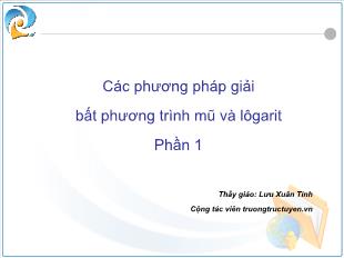 Bài giảng môn Đại số lớp 12 - Phần 1 : Các phương pháp giải bất phương trình mũ và lôgarit