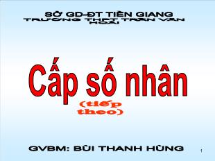 Bài giảng môn Giải tích lớp 12 - Cấp số nhân (Tiếp theo)