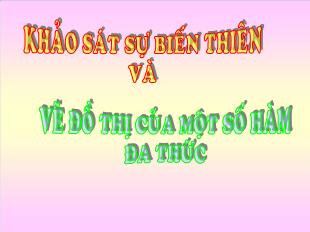 Bài giảng môn Giải tích lớp 12 - Khảo sát sự biến thiên và vẽ đồ thị của một số hàm đa thức