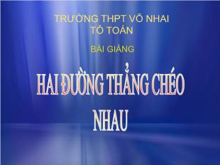 Bài giảng môn Hình học khối 11: Hai đường thẳng chéo nhau và hai đường thẳng song song