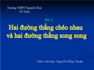 Bài giảng môn Hình khối 11 bài 2: Hai đường thẳng chéo nhau và hai đường thẳng song song