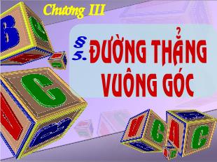 Bài giảng môn Hình khối 11 bài 5: Đường thẳng vuông góc với mặt phẳng