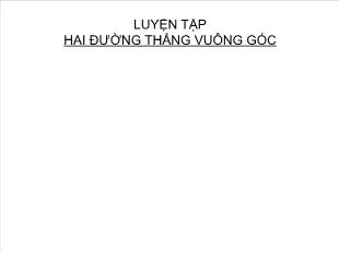 Bài giảng môn Hình khối 11: Luyện tập hai đường thẳng vuông góc