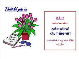 Bài giảng môn Ngữ văn 10 - Bài 7: Giản yếu về câu Tiếng Việt
