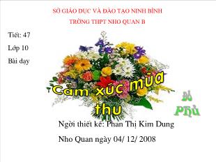 Bài giảng môn Ngữ văn 10 - Cảm xúc mùa thu - Phan Thị Kim Dung