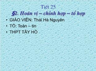 Bài giảng môn Toán học lớp 11 - Tiết 25 - Bài 2: Hoán vị – chỉnh hợp – tổ hợp