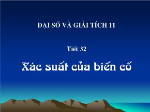 Bài giảng môn Toán học lớp 11 - Tiết 32: Xác suất của biến cố