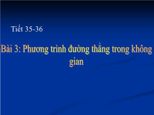 Bài giảng môn Toán lớp 12 - Bài 3: Phương trình đường thẳng trong không gian