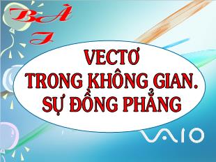 Bài giảng môn Toán lớp 12 - Bài: Vectơ trong không gian: Sự đồng phẳng của các vectơ