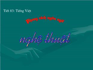 Bài giảng Ngữ văn 10 Tiết 83: Tiếng Việt Phong cách ngôn ngữ nghệ thuật