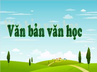 Bài giảng Ngữ văn 10: Văn bản văn học