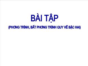 Bài tập (phương trình, bất phương trình quy về bậc hai)