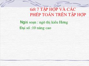 Bài giảng Đại số 10 Tiết 7: Tập hợp và các phép toán trên tập hợp