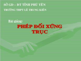 Bài giảng Hình 11: Phép đối xứng trục