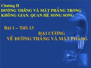 Bài giảng Hình học 11 Bài 1 tiết 13: Đại cương về đường thẳng và mặt phẳng