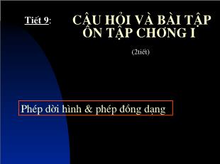 Bài giảng Hình học 11 tiết 9: Câu hỏi và bài tập ôn tập chương I Phép dời hình & phép đồng dạng