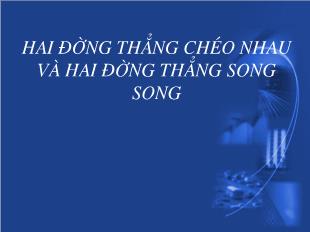 Bài giảng Hình khối 11: Hai đường thẳng chéo nhau và hai đường thẳng song song