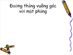 Bài giảng Hình lớp 11: Đường thẳng vuông góc với mặt phẳng