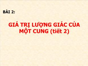 Bài giảng lớp 10 môn Đại số - Bài 2: Giá trị lượng giác của một cung (tiết 2)