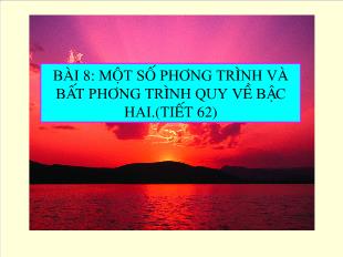 Bài giảng lớp 10 môn Đại số - Bài 8: Một số phương trình và bất phương trình quy về bậc hai (tiết 62)