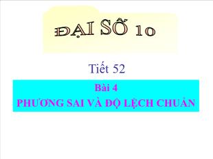 Bài giảng lớp 10 môn Đại số - Tiết 52 - Bài 4: Phương sai và độ lệch chuẩn