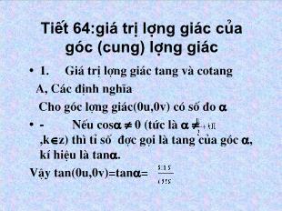 Bài giảng lớp 10 môn Đại số - Tiết 64: Giá trị lượng giác của góc (cung) lượng giác (Tiếp)