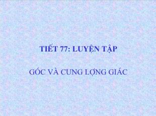 Bài giảng lớp 10 môn Đại số - Tiết 77: Luyện tập Góc và cung lượng giác