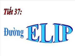 Bài giảng lớp 10 môn Hình - Tiết 37: Đường elip