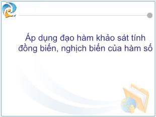 Bài giảng môn Đại số lớp 11 - Áp dụng đạo hàm khảo sát tính đồng biến, nghịch biến của hàm số