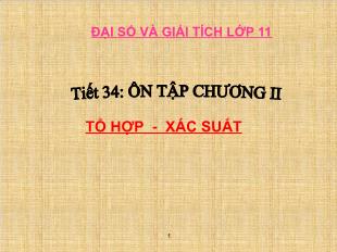 Bài giảng môn Đại số lớp 11 - Tiết 34: Ôn tập chương II - Tổ hợp - xác suất