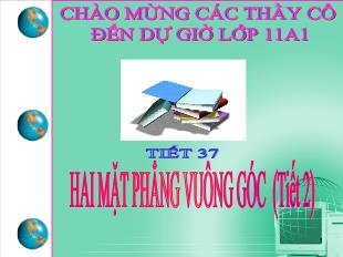 Bài giảng môn Hình khối 11 tiết 37: Hai mặt phẳng vuông góc (tiết 2)