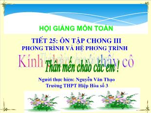 Bài giảng môn Toán học 10 - Tiết 25: Ôn tập chương III - Phương trình và hệ phương trình