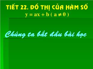 Bài giảng môn Toán học lớp 9 - Tiết 22: Đồ thị của hàm số y = ax + b ( a # 0 )