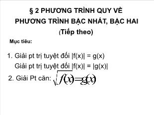 Bài giảng môn Toán khối 10 - Bìa 2: Phương trình quy về phương trình bậc nhất, bậc hai (tiếp theo)