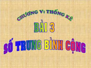 Bài giảng môn Toán lớp 10 - Bài 3: Số trung bình cộng số trung vị, mốt