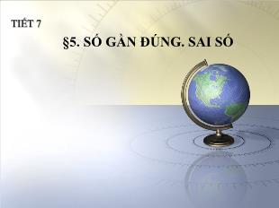 Bài giảng môn Toán lớp 10 - Tiết 7 - Bài 5: Số gần đúng, sai số