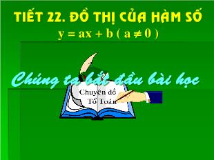 Bài giảng Toán lớp 10 - Tiết 22: Đồ thị của hàm số y = ax + b (a khác 0)