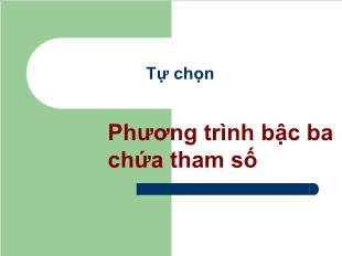 Bài giảng Tự chọn: Phương trình bậc ba chứa tham số