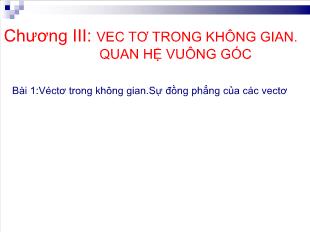 Bài giảng Hình 11 Bài 1: Véctơ trong không gian. Sự đồng phẳng của các vectơ