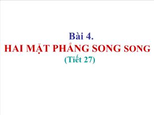 Bài giảng Hình học 11 Bài 4: Hai mặt phẳng song song (tiết 27)