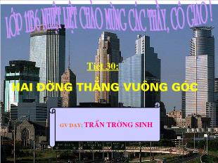 Bài giảng Hình học 11 Tiết 30: Hai đường thẳng vuông góc