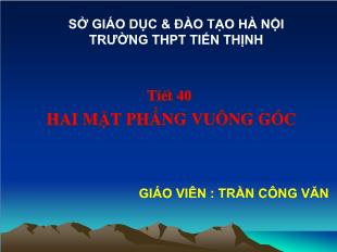 Bài giảng Hình học 11 Tiết 40: Hai mặt phẳng vuông góc