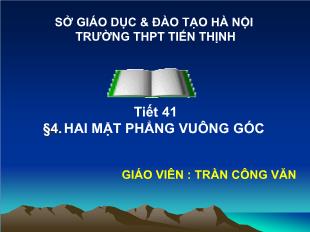 Bài giảng Hình học 11 Tiết 41 §4: Hai mặt phẳng vuông góc