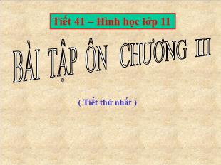 Bài giảng Hình học 11 tiết 41: Bài tập ôn chương III (tiết 1)