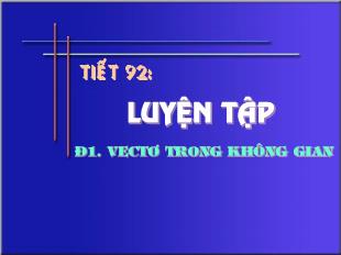 Bài giảng Hình học 11 tiết 92: Luyện tập vectơ trong không gian