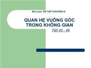 Bài giảng Hình học 11 tiết 45, 46: Ôn tập chương III quan hệ vuông góc trong không gian