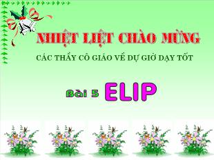 Bài giảng lớp 10 môn Hình học - Bài 5: Elip (Tiếp)